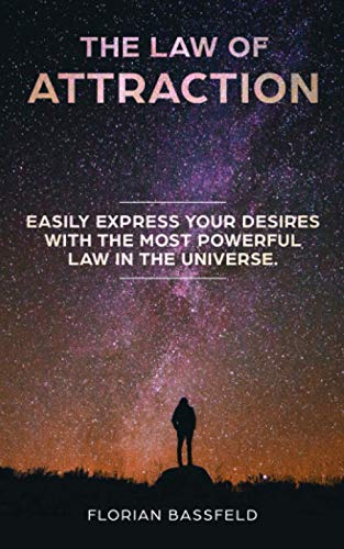 The law of attraction: Easily express your desires with the most powerful law in the universe. The law of attraction: Easily express your desires with the most powerful law in the universe.