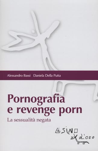Pornografia e revenge porn. La sessualità negata (Bios Psichè. Adolescenza) von L'Asino d'Oro