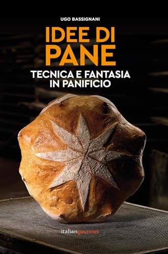 Idee di pane. Tecnica e fantasia in panificio (Extra) von Italian Gourmet
