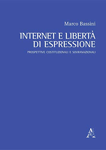 Internet e libertà di espressione. Prospettive costituzionali e sovranazionali Internet e libertà di espressione. Prospettive costituzionali e sovranazionali von Aracne
