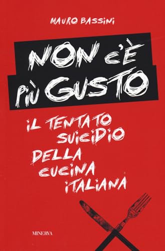 Non c'è più gusto. Il tentato suicidio della cucina italiana von Minerva Edizioni (Bologna)