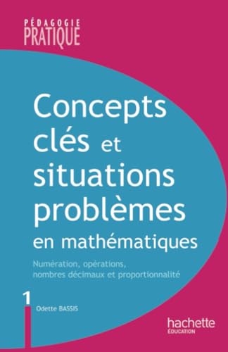Concepts clés et situations-problèmes en mathématiques: Numérisation, opérations, nombres décimaux et proportionnalité von Hachette