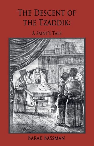 The Descent of the Tzaddik: A Saint’s Tale von Telemachus Press, LLC