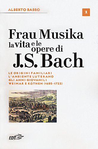 Frau Musika. La vita e le opere di J. S. Bach (Biblioteca di cultura musicale. Reprints)