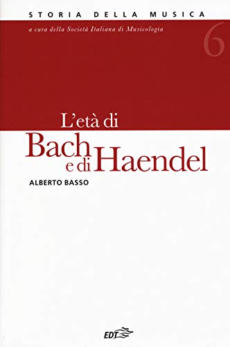 Storia della musica. L' età di Bach e di Haendel (Vol. 6)