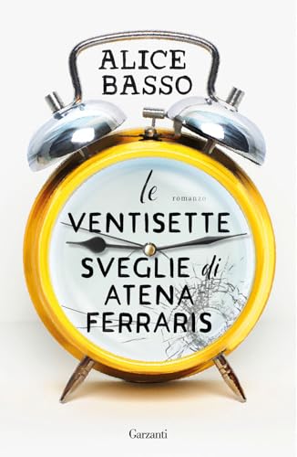 Le ventisette sveglie di Atena Ferraris (Narratori moderni) von Garzanti