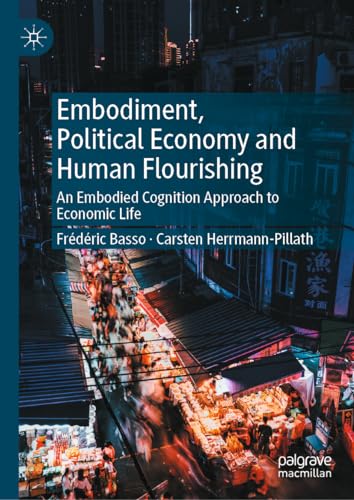 Embodiment, Political Economy and Human Flourishing: An Embodied Cognition Approach to Economic Life