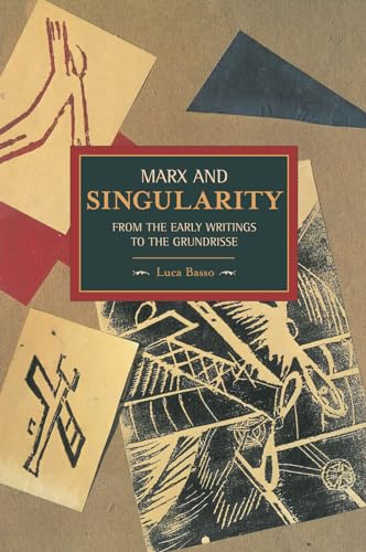 Marx and Singularity: From the Early Writings to the Grundrisse (Historical Materialism) von Haymarket Books