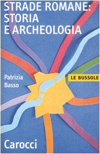 Strade romane. Storia e archeologia (Le bussole) von Carocci