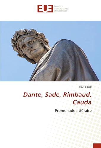 Dante, Sade, Rimbaud, Cauda: Promenade littéraire von Éditions universitaires européennes