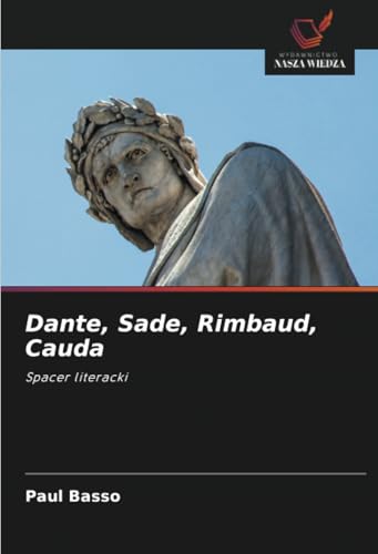 Dante, Sade, Rimbaud, Cauda: Spacer literacki von Wydawnictwo Nasza Wiedza