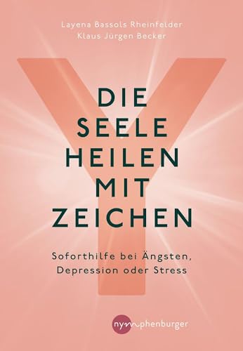 Die Seele heilen mit Zeichen: Soforthilfe bei Ängsten, Depression oder Stress von Nymphenburger Verlag