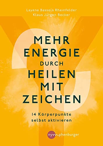 Mehr Energie durch Heilen mit Zeichen: 14 Körperpunkte selbst aktivieren