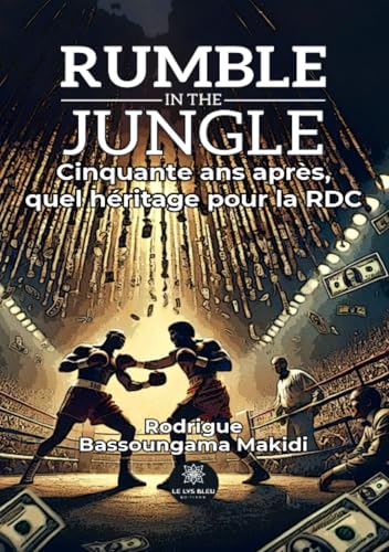 Rumble in the jungle - Cinquante ans après, quel héritage pour la RDC von LE LYS BLEU EDITIONS SAS