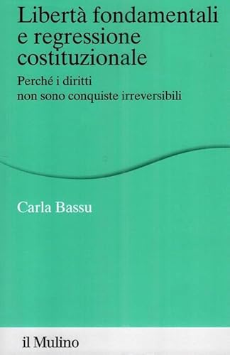 Libertà fondamentali e regressione costituzionale (Percorsi) von Il Mulino