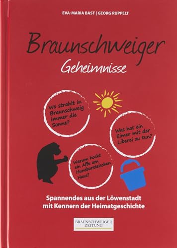 Braunschweiger Geheimnisse: 50 Spannende Geschichten aus der Löwenstadt mit Kennern der Heimatgeschichte (Geheimnisse der Heimat: 50 Spannende Geschichten)