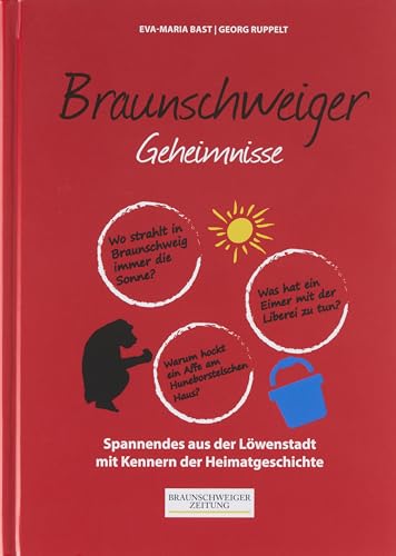 Braunschweiger Geheimnisse: 50 Spannende Geschichten aus der Löwenstadt mit Kennern der Heimatgeschichte (Geheimnisse der Heimat: 50 Spannende Geschichten) von Bast Medien GmbH