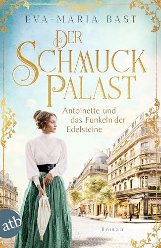 Der Schmuckpalast – Antoinette und das Funkeln der Edelsteine: Roman (Die Juwelier-Saga) von Aufbau Tb