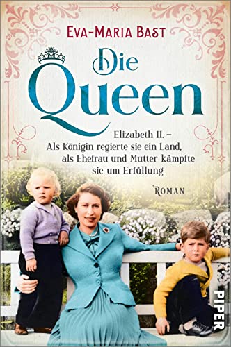 Die Queen (Die Queen 2): Elizabeth II. – Als Königin regierte sie ein Land, als Ehefrau und Mutter kämpfte sie um Erfüllung | Romanbiografie über die Mutter von Charles III. von PIPER