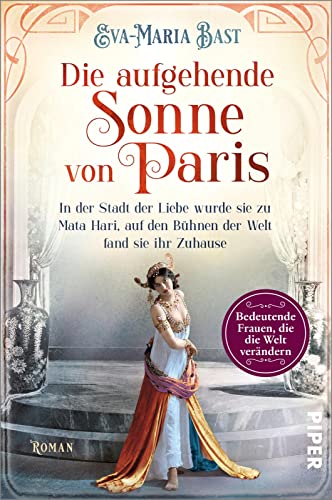 Die aufgehende Sonne von Paris (Bedeutende Frauen, die die Welt verändern 6): In der Stadt der Liebe wurde sie zu Mata Hari, auf den Bühnen der Welt ... Roman über die legendäre Tänzerin und Spionin