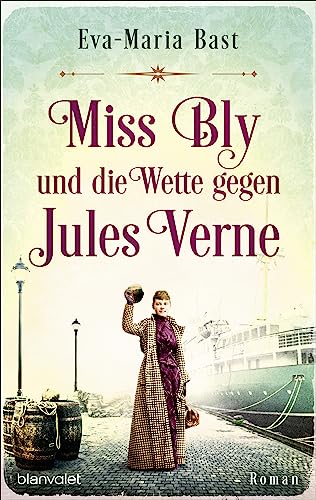 Miss Bly und die Wette gegen Jules Verne: Roman - Inspiriert von der abenteuerlichen Reise der Journalistin Nellie Bly – der mutigsten Reporterin des 19. Jahrhunderts! - - - Miss Bly und die Wette gegen Jules Verne: Roman - Inspiriert von der abenteuerlichen Reise der Journalistin Nellie Bly – der mutigsten Reporterin des 19. Jahrhunderts! - - -