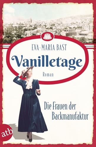 Vanilletage – Die Frauen der Backmanufaktur: Roman (Die Backdynastie, Band 1) von Aufbau Taschenbuch Verlag