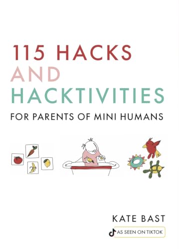 115 Hacks and Hacktivities for Parents of Mini Humans