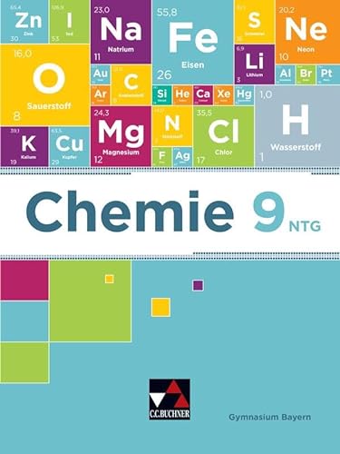 Chemie – Bayern / Chemie Bayern 9 NTG: Chemie für Gymnasien / Chemie für die 9. Jahrgangsstufe an naturwissenschaftlich-technologischen Gymnasien (Chemie – Bayern: Chemie für Gymnasien)