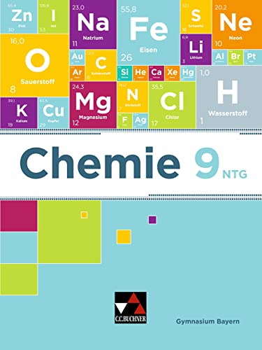 Chemie – Bayern / Chemie Bayern 9 NTG: Chemie für Gymnasien / Chemie für die 9. Jahrgangsstufe an naturwissenschaftlich-technologischen Gymnasien (Chemie – Bayern: Chemie für Gymnasien)