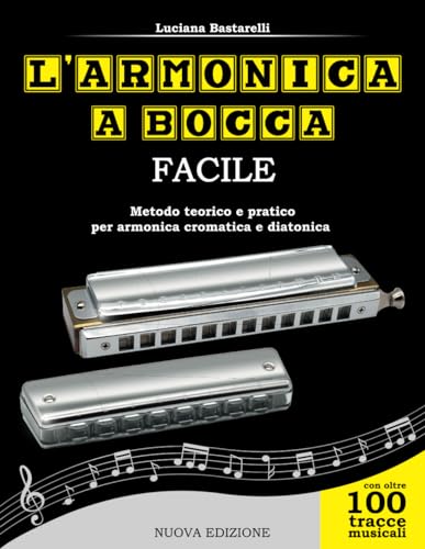 L'armonica a bocca facile: Metodo teorico e pratico per armonica cromatica e diatonica von Pubblicazione indipendente