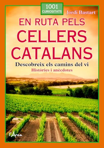 En ruta pels cellers catalans: Descobreix els camins del vi (Històries i anècdotes) von L'Arca