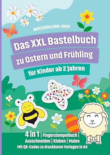 Das XXL Bastelbuch zu Ostern und Frühling für Kinder ab 2 Jahren: 4 in 1 | Fingerstempelbuch | Ausschneiden | Kleben | Malen Mit QR-Codes zu druckbaren Vorlagen in A4 von RPU Verlag