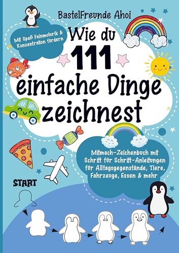 Wie du 111 einfache Dinge zeichnest: Mitmach-Zeichenbuch mit Schritt für Schritt-Anleitungen für Alltagsgegenstände, Tiere, Fahrzeuge, Essen & Mehr | Mit Spaß Feinmotorik & Konzentration