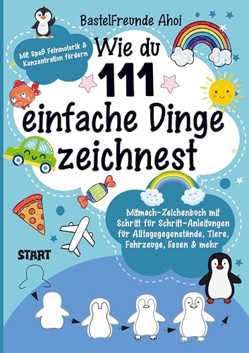 Wie du 111 einfache Dinge zeichnest: Mitmach-Zeichenbuch mit Schritt für Schritt-Anleitungen für Alltagsgegenstände, Tiere, Fahrzeuge, Essen & Mehr | Mit Spaß Feinmotorik & Konzentration Wie du 111 einfache Dinge zeichnest: Mitmach-Zeichenbuch mit Schritt für Schritt-Anleitungen für Alltagsgegenstände, Tiere, Fahrzeuge, Essen & Mehr | Mit Spaß Feinmotorik & Konzentration