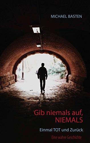 Gib niemals auf, niemals: Einmal tot und zurück