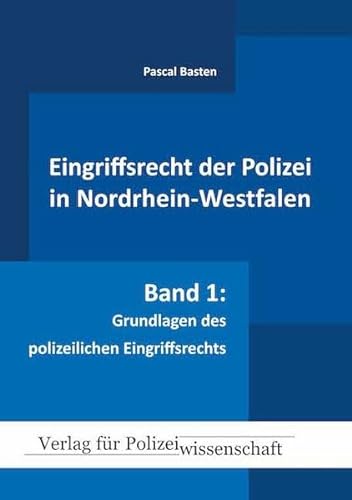 Eingriffsrecht der Polizei (NRW): Band 1: Grundlagen des polizeilichen Eingriffsrechts von Verlag f. Polizeiwissens.