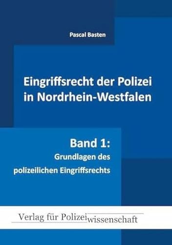 Eingriffsrecht der Polizei (NRW): Band 1: Grundlagen des polizeilichen Eingriffsrechts von Verlag f. Polizeiwissens.