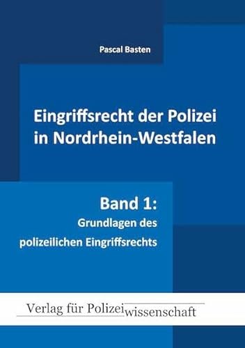 Eingriffsrecht der Polizei (NRW): Band 1: Grundlagen des polizeilichen Eingriffsrechts