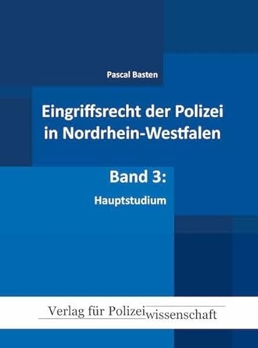Eingriffsrecht der Polizei (NRW): Band 3: Hauptstudium von Verlag für Polizeiwissenschaft