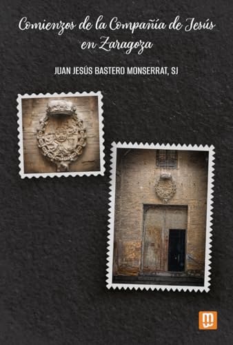 Comienzos de la Compañía de Jesús en Zaragoza (Jesuitas, Band 22) von Mensajero