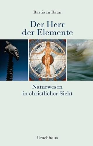 Der Herr der Elemente: Naturwesen in christlicher Sicht von Urachhaus/Geistesleben