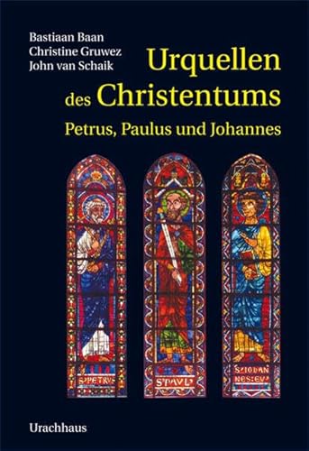 Urquellen des Christentums: Petrus, Paulus und Johannes