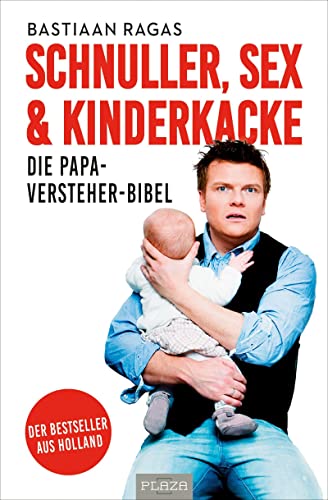 Schnuller, Sex & Kinderkacke - Die Papa-Versteherbibel: Der Bestseller aus Holland von PLAZA