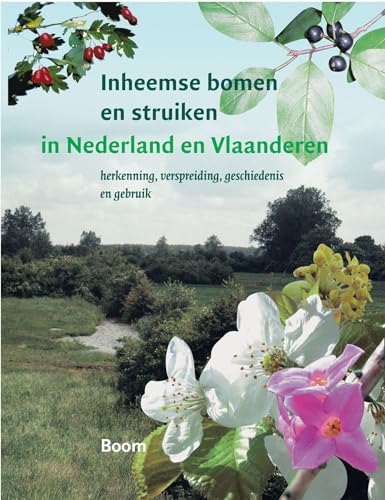 Inheemse bomen en struiken in Nederland en Vlaanderen: herkenning, verspreiding, geschiedenis en gebruik von Boom