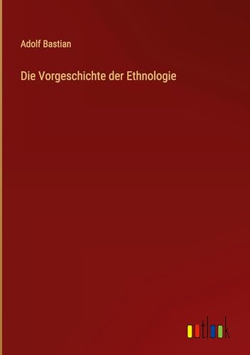 Die Vorgeschichte der Ethnologie von Outlook Verlag