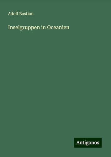 Inselgruppen in Oceanien Inselgruppen in Oceanien von Antigonos Verlag