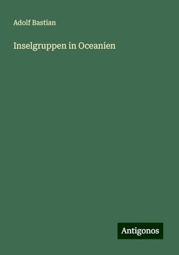 Inselgruppen in Oceanien Inselgruppen in Oceanien von Antigonos Verlag