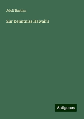 Zur Kenntniss Hawaii's Zur Kenntniss Hawaii's von Antigonos Verlag