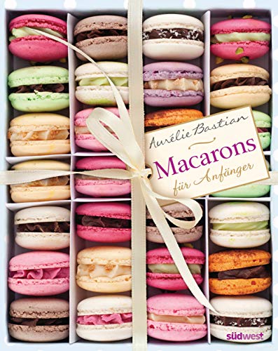 Macarons: für Anfänger von Südwest Verlag