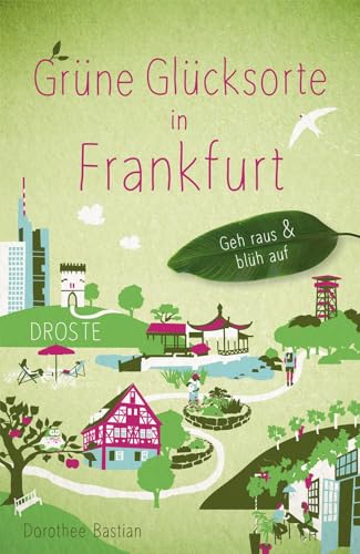 Grüne Glücksorte in Frankfurt: Geh raus & blüh auf von Droste Verlag